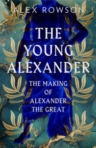 The Young Alexander: The Making of Alexander the Great - Alex Rowson (Hardback) 14-04-2022 