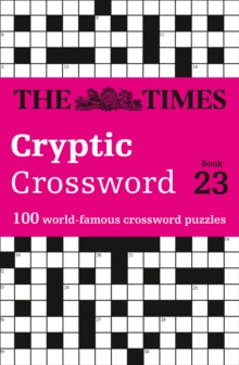 The Times Crosswords  The Times Cryptic Crossword Book 23: 100 world-famous crossword puzzles (The Times Crosswords) - The Times Mind Games; Richard Rogan (Paperback) 02-05-2019 