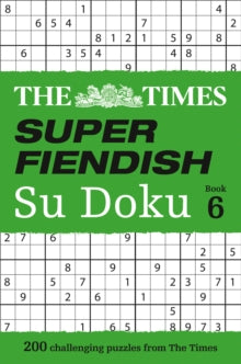 The Times Su Doku  The Times Super Fiendish Su Doku Book 6: 200 challenging puzzles from The Times (The Times Su Doku) - The Times Mind Games (Paperback) 02-05-2019 