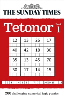 The Sunday Times Puzzle Books  The Sunday Times Tetonor Book 1: 200 challenging numerical logic puzzles (The Sunday Times Puzzle Books) - The Times Mind Games (Paperback) 06-09-2018 