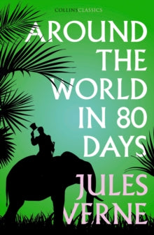 Collins Classics  Around the World in Eighty Days (Collins Classics) - Jules Verne (Paperback) 14-06-2018 