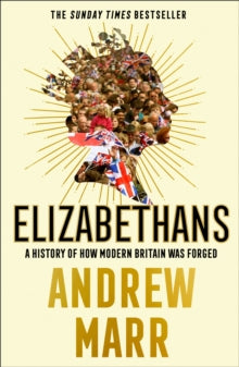 Elizabethans: A History of How Modern Britain Was Forged - Andrew Marr (Paperback) 08-07-2021 