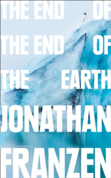 The End of the End of the Earth - Jonathan Franzen (Paperback) 14-11-2019 