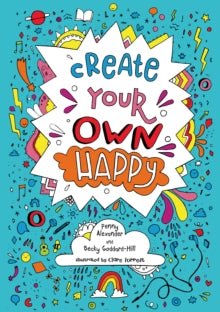Create your own happy: Activities to boost children's happiness and emotional resilience - Penny Alexander; Becky Goddard-Hill; Clare Forrest (Paperback) 06-09-2018 