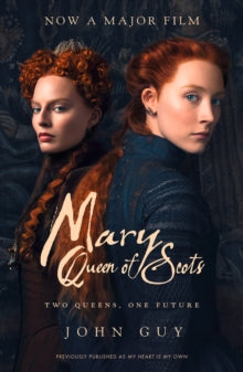 Mary Queen of Scots: Film Tie-In - John Guy (Paperback) 27-12-2018 