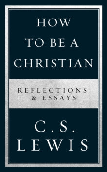How to Be a Christian: Reflections & Essays - C. S. Lewis (Paperback) 20-02-2020 