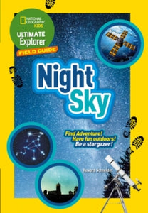 National Geographic Kids  Ultimate Explorer Field Guides Night Sky: Find Adventure! Have fun outdoors! Be a stargazer! (National Geographic Kids) - National Geographic Kids (Paperback) 04-04-2019 