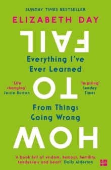 How to Fail: Everything I've Ever Learned From Things Going Wrong - Elizabeth Day (Paperback) 26-12-2019 