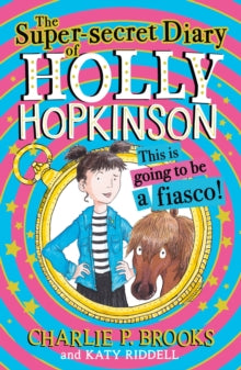 Holly Hopkinson Book 1 The Super-Secret Diary of Holly Hopkinson: This Is Going To Be a Fiasco (Holly Hopkinson, Book 1) - Charlie P. Brooks; Katy Riddell (Paperback) 29-04-2021 