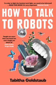 How To Talk To Robots: A Girls' Guide To a Future Dominated by AI - Tabitha Goldstaub (Paperback) 19-08-2021 