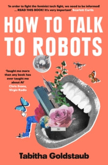 How To Talk To Robots: A Girls' Guide To a Future Dominated by AI - Tabitha Goldstaub (Paperback) 19-08-2021 