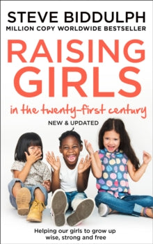 Raising Girls in the 21st Century: Helping Our Girls to Grow Up Wise, Strong and Free - Steve Biddulph (Paperback) 02-05-2019 
