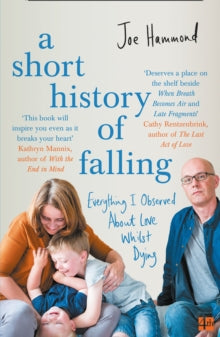A Short History of Falling: Everything I Observed About Love Whilst Dying - Joe Hammond (Paperback) 04-02-2021 