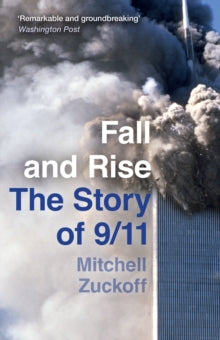 Fall and Rise: The Story of 9/11 - Mitchell Zuckoff (Paperback) 02-09-2021 