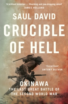 Crucible of Hell: Okinawa: The Last Great Battle of the Second World War - Saul David (Paperback) 01-04-2021 