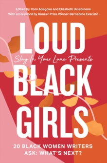 Loud Black Girls: 20 Black Women Writers Ask: What's Next? - Yomi Adegoke; Elizabeth Uviebinene (Paperback) 10-06-2021 