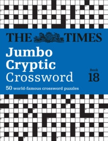 The Times Crosswords  The Times Jumbo Cryptic Crossword Book 18: The world's most challenging cryptic crossword (The Times Crosswords) - The Times Mind Games; Richard Rogan (Paperback) 05-09-2019 