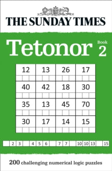 The Sunday Times Puzzle Books  The Sunday Times Tetonor Book 2: 200 challenging numerical logic puzzles (The Sunday Times Puzzle Books) - The Times Mind Games (Paperback) 05-09-2019 