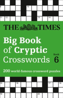 The Times Crosswords  The Times Big Book of Cryptic Crosswords 6: 200 world-famous crossword puzzles (The Times Crosswords) - The Times Mind Games (Paperback) 03-10-2019 