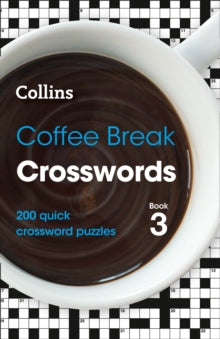 Collins Crosswords  Coffee Break Crosswords Book 3: 200 quick crossword puzzles (Collins Crosswords) - Collins Puzzles (Paperback) 03-09-2020 
