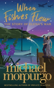 When Fishes Flew: The Story of Elena's War - Michael Morpurgo (Paperback) 28-04-2022 