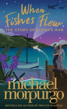 When Fishes Flew: The Story of Elena's War - Michael Morpurgo (Paperback) 28-04-2022 