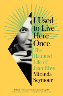 I Used to Live Here Once: The Haunted Life of Jean Rhys - Miranda Seymour (Hardback) 12-05-2022 