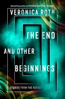 The End and Other Beginnings: Stories from the Future - Veronica Roth (Paperback) 07-01-2021 