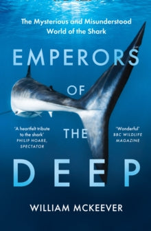 Emperors of the Deep: The Mysterious and Misunderstood World of the Shark - William McKeever (Paperback) 08-07-2021 