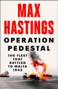 Operation Pedestal: The Fleet that Battled to Malta 1942 - Max Hastings (Hardback) 13-05-2021 