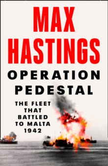 Operation Pedestal: The Fleet that Battled to Malta 1942 - Max Hastings (Hardback) 13-05-2021 