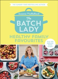 The Batch Lady: Healthy Family Favourites - Suzanne Mulholland (Hardback) 04-03-2021 