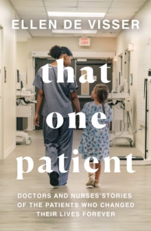 That One Patient: Doctors and Nurses' Stories of the Patients Who Changed Their Lives Forever - Ellen de Visser (Paperback) 17-02-2022 