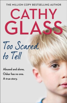 Too Scared to Tell: Abused and alone, Oskar has no one. A true story. - Cathy Glass (Paperback) 20-02-2020 