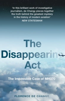 The Disappearing Act: The Impossible Case of MH370 - Florence de Changy (Paperback) 03-03-2022 