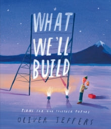 What We'll Build: Plans for Our Together Future - Oliver Jeffers (Hardback) 06-10-2020 