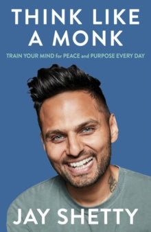 Think Like a Monk: The secret of how to harness the power of positivity and be happy now - Jay Shetty (Hardback) 08-09-2020 
