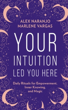 Your Intuition Led You Here - Alex Naranjo; Marlene Vargas (Hardback) 28-10-2021 