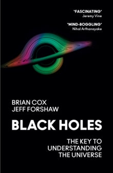 Black Holes: The Key to Understanding the Universe - Professor Brian Cox; Professor Jeff Forshaw (Paperback) 12-10-2023 