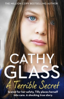A Terrible Secret: Scared for her safety, Tilly places herself into care. A shocking true story. - Cathy Glass (Paperback) 17-09-2020 