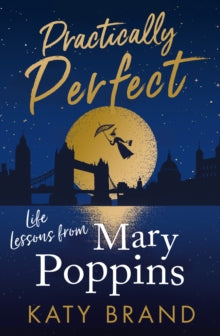 Practically Perfect: Life Lessons from Mary Poppins - Katy Brand (Paperback) 28-10-2021 