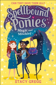Spellbound Ponies Book 1 Spellbound Ponies: Magic and Mischief (Spellbound Ponies, Book 1) - Stacy Gregg (Paperback) 01-04-2021 