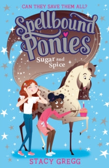 Spellbound Ponies Book 2 Spellbound Ponies: Sugar and Spice (Spellbound Ponies, Book 2) - Stacy Gregg (Paperback) 01-04-2021 