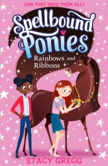 Spellbound Ponies Book 5 Spellbound Ponies: Rainbows and Ribbons (Spellbound Ponies, Book 5) - Stacy Gregg (Paperback) 30-09-2021 