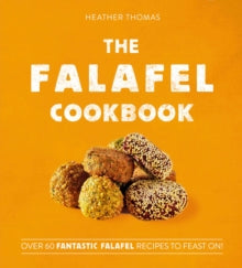 The Falafel Cookbook: Over 60 Fantastic Falafel Recipes to Feast On! - Heather Thomas (Hardback) 18-03-2021 
