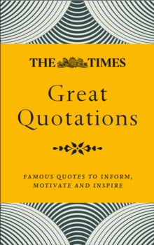 The Times Great Quotations: Famous quotes to inform, motivate and inspire - James Owen; Times Books (Paperback) 03-09-2020 
