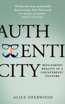 Authenticity: Reclaiming Reality in a Counterfeit Culture - Alice Sherwood (Hardback) 12-05-2022 