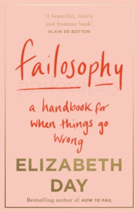 Failosophy: A Handbook For When Things Go Wrong - Elizabeth Day (Paperback) 09-12-2021 