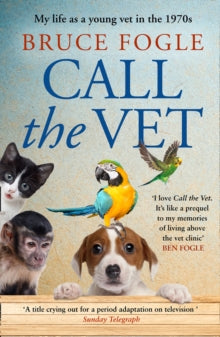 Call the Vet: My Life as a Young Vet in the 1970s - Bruce Fogle (Paperback) 13-05-2021 