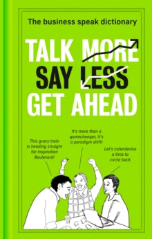 Talk More. Say Less. Get Ahead.: The Business Speak Dictionary - 0 (Hardback) 19-08-2021 